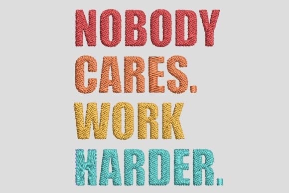 Nobody Cares. Work Harder. Embroidery Review